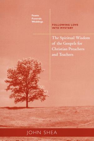Cover of the book The Spiritual Wisdom Of The Gospels For Christian Preachers And Teachers: Feasts, Funerals, And Weddings by Marvin   A. Sweeney