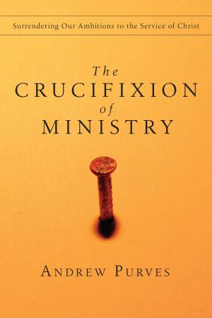 Book cover of The Crucifixion of Ministry