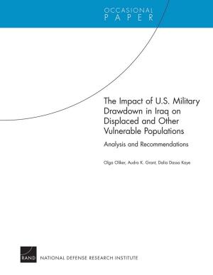 Cover of the book The Impact of U.S. Military Drawdown in Iraq on Displaced and Other Vulnerable Populations by James Shinn, James Dobbins