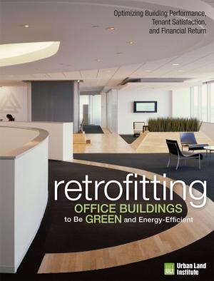 Cover of the book Retrofitting Office Buildings to Be Green and Energy-Efficient: Optimizing Building Performance, Tenant Satisfaction, and Financial Return by Charlie A. Hewlett, Gadi Kaufmann
