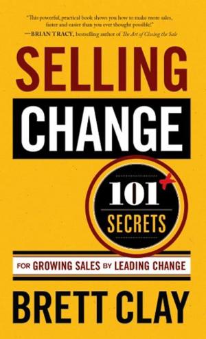 Cover of the book Selling Change: 101+ Secrets for Growing Sales by Leading Change by Carol Costello