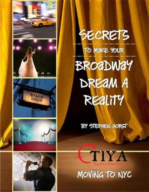 Cover of the book Secrets To Make Your Broadway Dream A Reality: MOVING TO NYC by Sahpreem  A. King