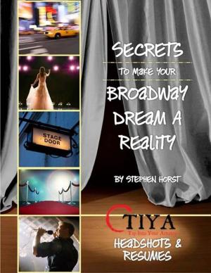 Book cover of Secrets To Make Your Broadway Dream A Reality: HEADSHOTS AND RESUMES