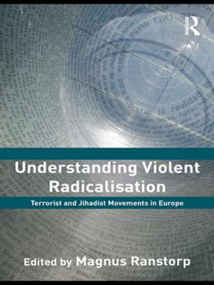 Cover of the book Understanding Violent Radicalisation by Bjørn N. Sandaker, Arne P. Eggen, Mark R. Cruvellier