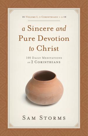 Cover of the book A Sincere and Pure Devotion to Christ (Vol. 1, 2 Corinthians 1-6) by Bret Lott