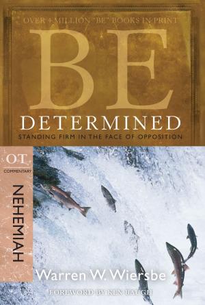 Cover of the book Be Determined (Nehemiah): Standing Firm in the Face of Opposition by Warren W. Wiersbe