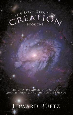 Cover of the book The Love Story of Creation: Book One by Richard D. Luke
