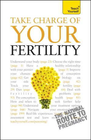 Cover of the book Take Charge Of Your Fertility: Teach Yourself by Sadie Matthews
