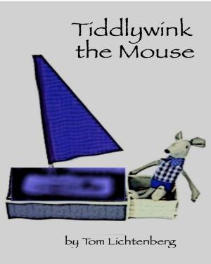 Cover of the book Tiddlywink the Mouse by Tom Lichtenberg, John Lichtenberg