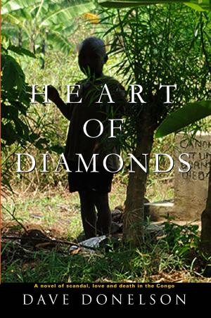 Cover of the book Heart Of Diamonds: a novel of scandal, love, and death in the Congo by Ross C Miller