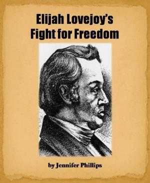 Cover of the book Elijah Lovejoy's Fight for Freedom by Shelley Marie