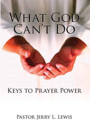 Cover of the book What God Can't Do: Keys to Prayer Power by Raúl de la Rosa