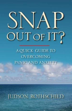 Cover of Snap Out Of It! A Quick Guide to Overcoming Panic and Anxiety