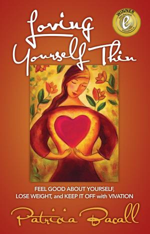 Cover of the book Loving Yourself Thin: Feel Good About Yourself, Lose Weight and Keep it Off with Vivation by Kenneth Schwarz PhD and Julie North Schwarz
