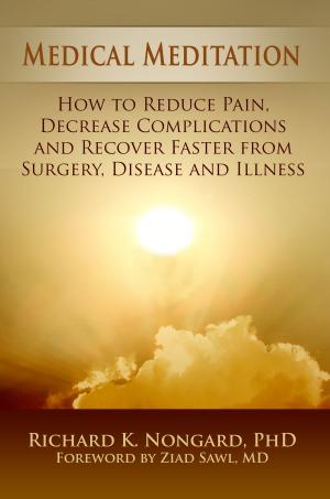 Cover of the book Medical Meditation: How to Reduce Pain, Decrease Complications and Recover Faster from Surgery, Disease and Illness by Orian Johnson