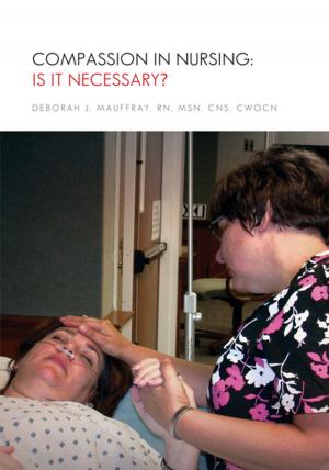 Cover of the book Compassion in Nursing: Is It Necessary? by Lloyd R. Spanberger