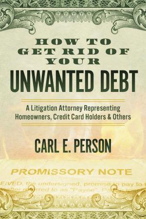 Cover of the book How to Get Rid of Your Unwanted Debt by Tyrone E. Keys, Jr.