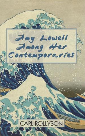 Cover of the book Amy Lowell Among Her Contemporaries by Seymour Smidt