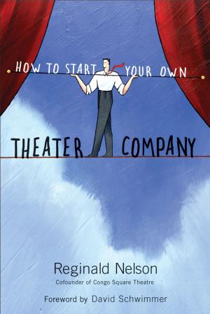 Cover of the book How to Start Your Own Theater Company by Joan Howard Maurer