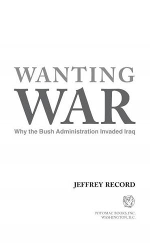 Cover of the book Wanting War: Why the Bush Administration Invaded Iraq by Monte Dutton