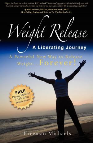 Cover of the book Weight Release A Liberating Journey: The Powerful New Way to Release Weight Forever by Kulreet Chaudhary