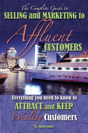 Cover of the book The Complete Guide to Selling and Marketing to Affluent Customers by Lee Rowley