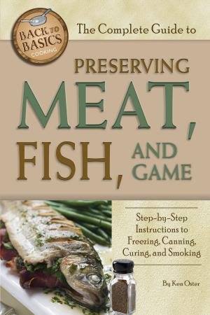 Cover of the book The Complete Guide to Preserving Meat, Fish, and Game by Atlantic Publishing Group Atlantic Publishing Group