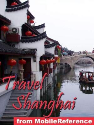 Book cover of Travel Shanghai, China: Illustrated Travel Guide, Phrasebook, And Maps (Mobi Travel)
