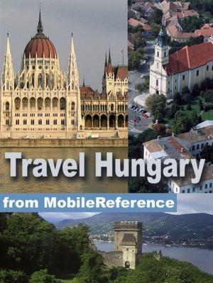 Cover of the book Travel Hungary: Illustrated Guide, Phrasebook, And Maps. Incl: Budapest, Debrecen, Miskolc, And More (Mobi Travel) by Johann Wolfgang Von Goethe, R. D. Boylan (Translator)