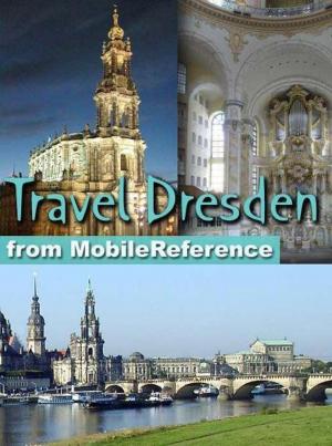 Cover of the book Travel Dresden, Germany: Illustrated City Guide, Phrasebook, And Maps (Mobi Travel) by MobileReference