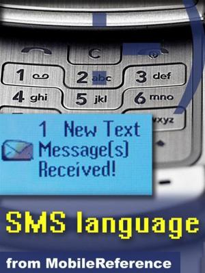 bigCover of the book Text Message Abbreviations: Sms Language Quick Reference, Glossary, Abbreviations, Emoticon Art, Technical Details, And More (Mobi Reference) by 