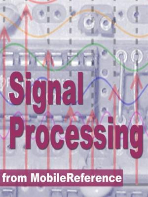 Cover of the book Signal Processing Study Guide: Fourier Analysis, Fft Algorithms, Impulse Response, Laplace Transform, Transfer Function, Nyquist Theorem, Z-Transform, Dsp Techniques, Image Proc. & More (Mobi Study Guides) by Sir Walter Scott