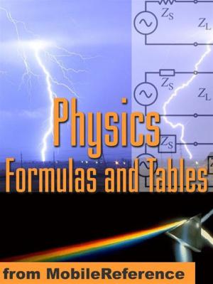Cover of Physics Formulas And Tables: Classical Mechanics, Heat, Gas, Thermodynamics, Electromagnetism, Optics, Atomic Physics, Physical Constants, Symbols & More. (Mobi Study Guides)
