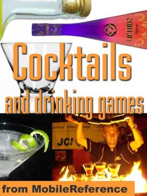 Cover of Cocktails And Drinking Games: Complete Guide To Bartending With Over 500 Cocktail Recipes. Alcoholic Beverages History, Culture, And Drinking Styles. Over 100 Drinking Games And Variations (Mobi Health)