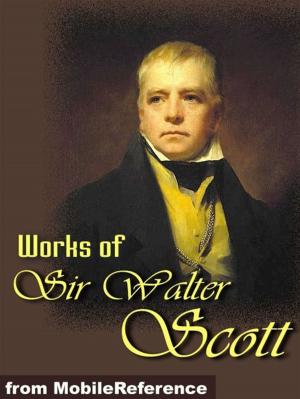 Cover of the book Works Of Sir Walter Scott: (150+ Works) The Waverley Novels, Tales Of My Landlord, Tales From Benedictine Sources & More. (Mobi Collected Works) by Sharon Abimbola Salu