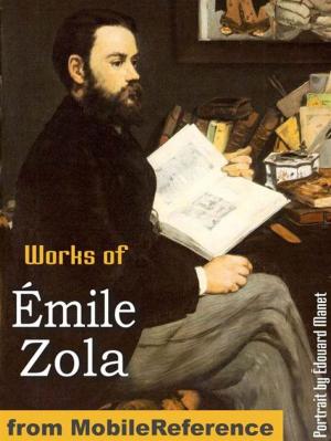 Cover of the book Works Of Émile Zola: (20+ Works) Includes The Three Cities Trilogy (Les Trois Villes): Lourdes, Rome And Paris, The Fortune Of The Rougons, Nana, The Fat And The Thin And More (Mobi Collected Works) by Mary Elizabeth Braddon