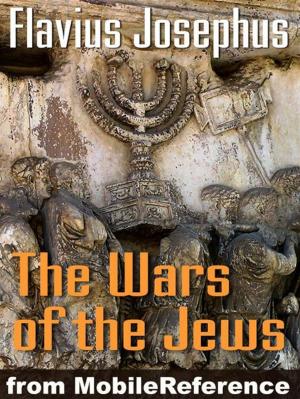Cover of the book Wars Of The Jews Or Jewish War Or The History Of The Destruction Of Jerusalem (Mobi Classics) by Louisa May Alcott