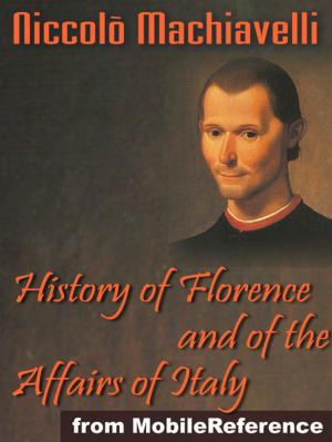 Book cover of History Of Florence And Of The Affairs Of Italy Or Florentine Histories (Mobi Classics)
