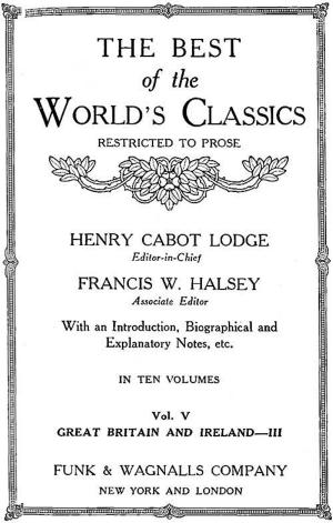 Cover of the book The Best Of The World's Classics (Restricted To Prose) Volume V- Great Britain And Ireland III: 1740-1881 (Mobi Classics) by Marco Polo, Rustichello of Pisa, Henry Yule (Translator)