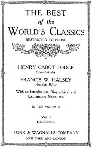 Cover of the book The Best Of The World's Classics (Restricted To Prose) Volume I - Greece: 484 B.C.-200 A.D. (Mobi Classics) by O. Henry