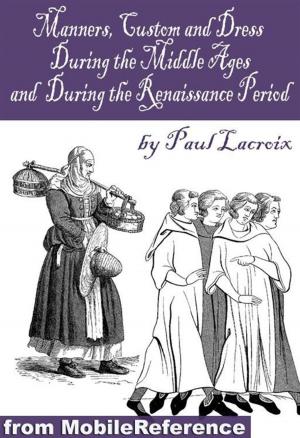 Cover of the book Manners, Customs, And Dress During The Middle Ages, And During The Renaissance Period (Mobi Classics) by Charles Lamb, Mary Lamb