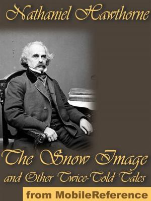 Cover of the book The Snow Image, And Other Twice-Told Tales (Mobi Classics) by J.M. Barrie