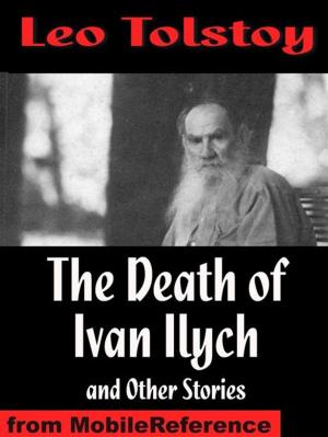 Cover of the book The Death Of Ivan Ilych And Other Stories: The Death Of Ivan Ilych, Family Happiness, The Kreutzer Sonata, Master And Man (Mobi Classics) by Elizabeth von Arnim