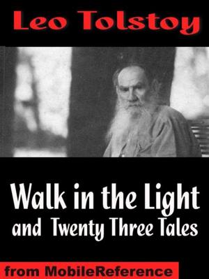Book cover of Walk In The Light And Twenty Three Tales: Inclds God Sees The Truth, But Waits, Ivan The Fool, How Much Land Does A Man Need?, The Bear Hunt & More (Mobi Classics)