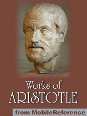 Book cover of Works Of Aristotle: Includes Politics, Categories, Metaphysics, Physics, The Poetics, Athenian Constitution And More (Mobi Collected Works)