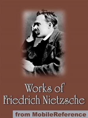 Book cover of Works Of Friedrich Wilhelm Nietzsche: Including The Birth Of Tragedy, On Truth And Lies In A Nonmoral Sense, The Untimely Meditations, Human, All Too Human And More. (Mobi Collected Works)
