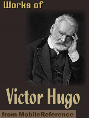 Book cover of Works Of Victor Hugo: Les Miserables, Notre-Dame De Paris, Man Who Laughs, Toilers Of The Sea, Poems & More (Mobi Collected Works)