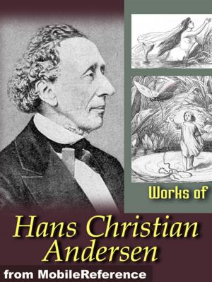Cover of the book Works Of Hans Christian Andersen: The Ice-Maiden, O. T. A Danish Romance, Best-Known Fairy Tales: The Emperor's New Clothes; The Snow Queen, The Little Mermaid, The Little Match Girl, The Ugly Duckling & More (Mobi Collected Works) by H.G. Wells