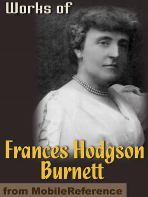 Book cover of Works Of Frances Hodgson Burnett: (35 Works) Includes: The Secret Garden, Sara Crewe, A Little Princess, Little Lord Fauntleroy, The Lost Prince & More (Mobi Collected Works)