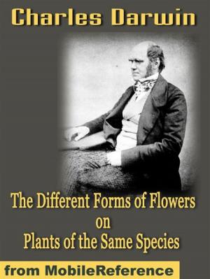 Cover of the book The Different Forms Of Flowers On Plants Of The Same Species (Mobi Classics) by MobileReference